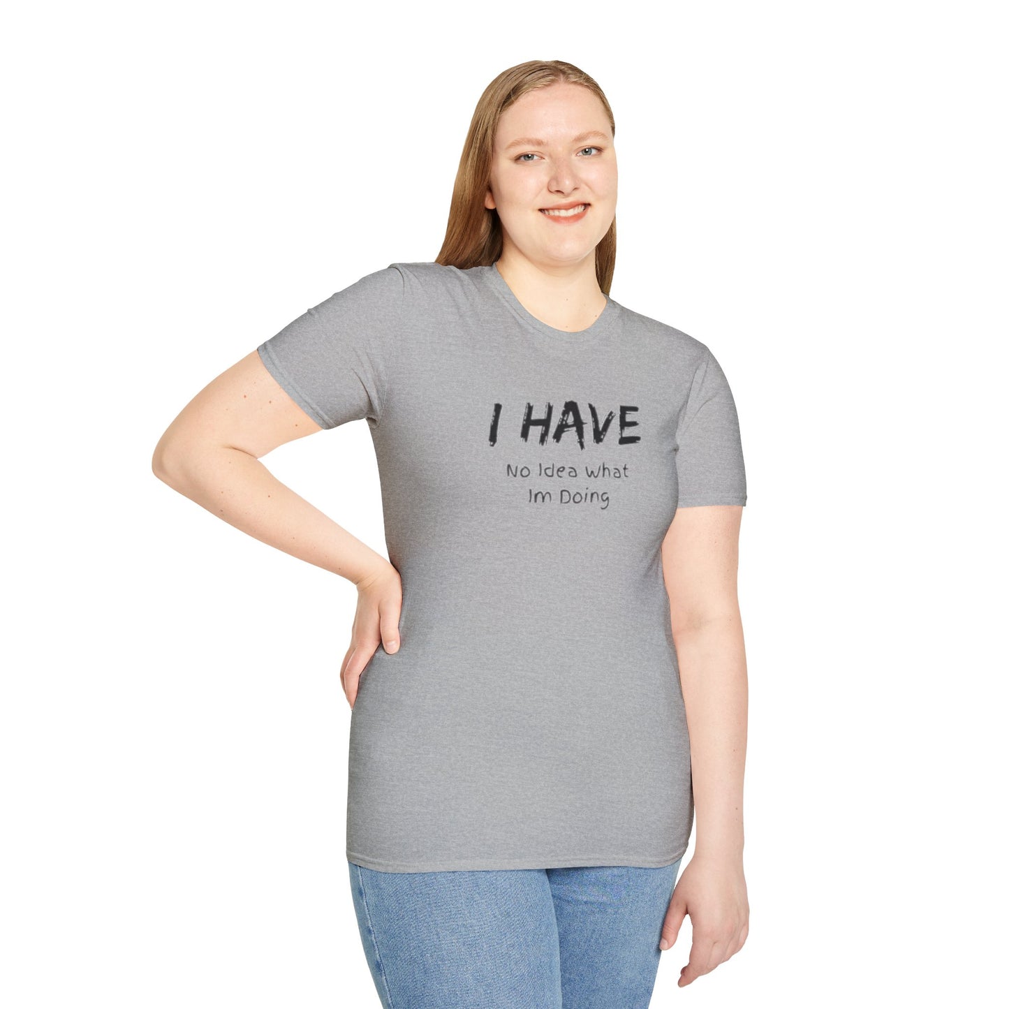 "I HAVE No Idea What I'm Doing" T-Shirt