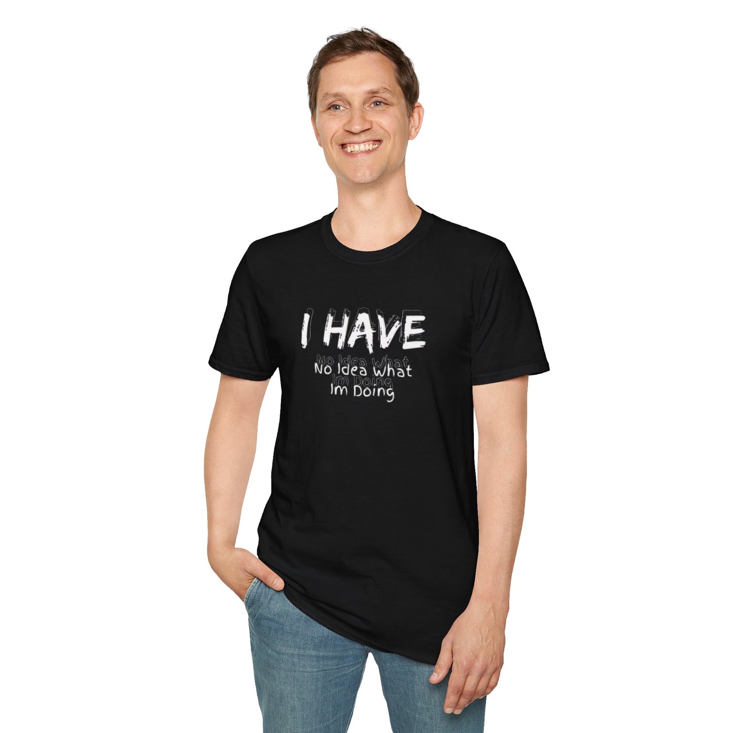 "I HAVE No Idea What I'm Doing" T-Shirt