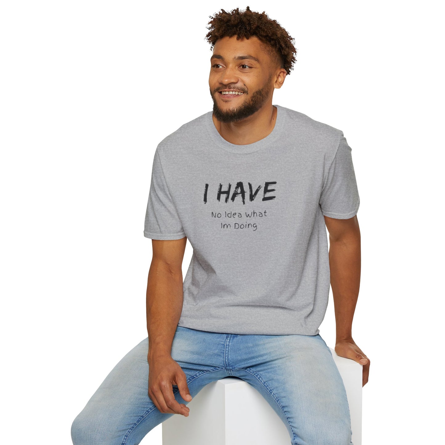"I HAVE No Idea What I'm Doing" T-Shirt