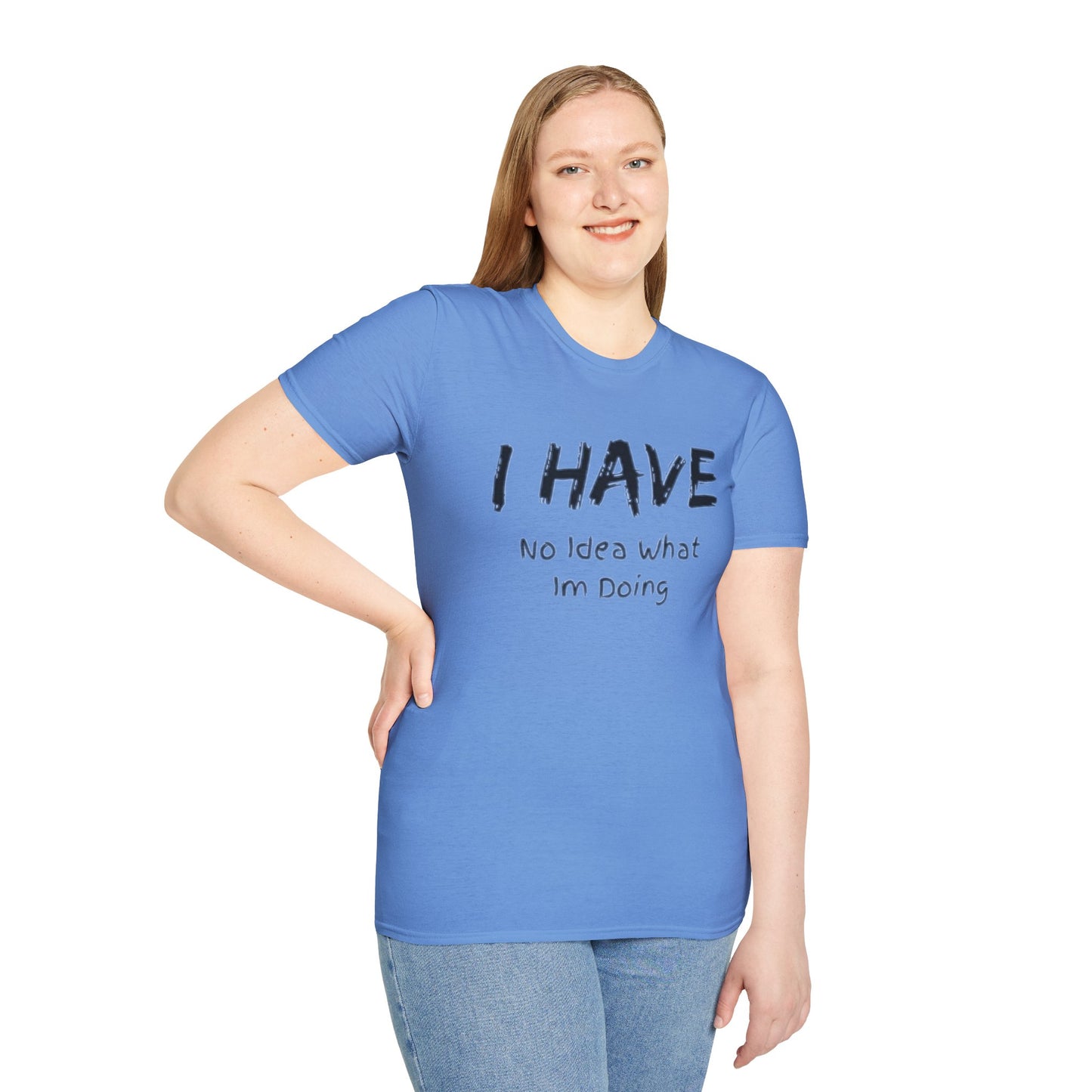 "I HAVE No Idea What I'm Doing" T-Shirt