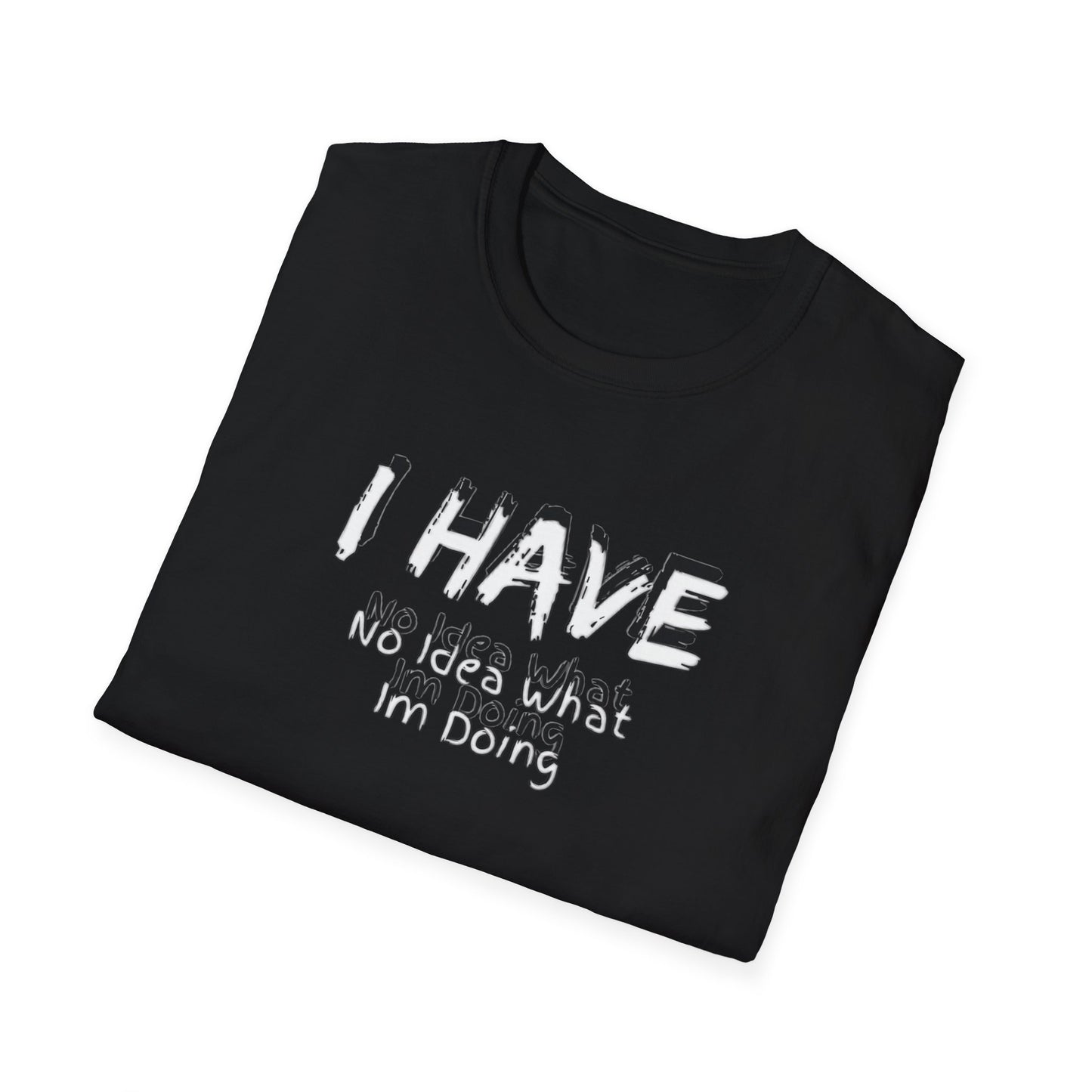 "I HAVE No Idea What I'm Doing" T-Shirt