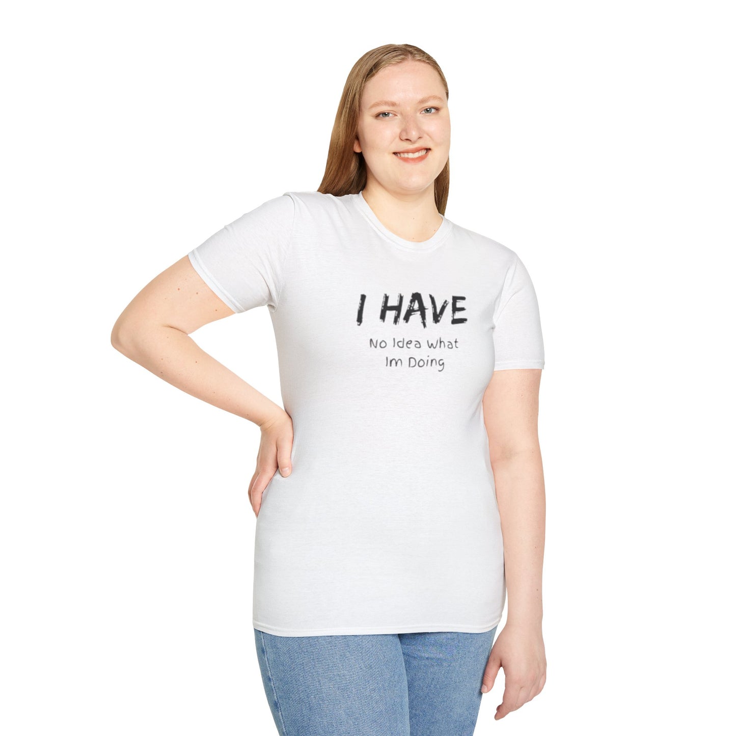 "I HAVE No Idea What I'm Doing" T-Shirt