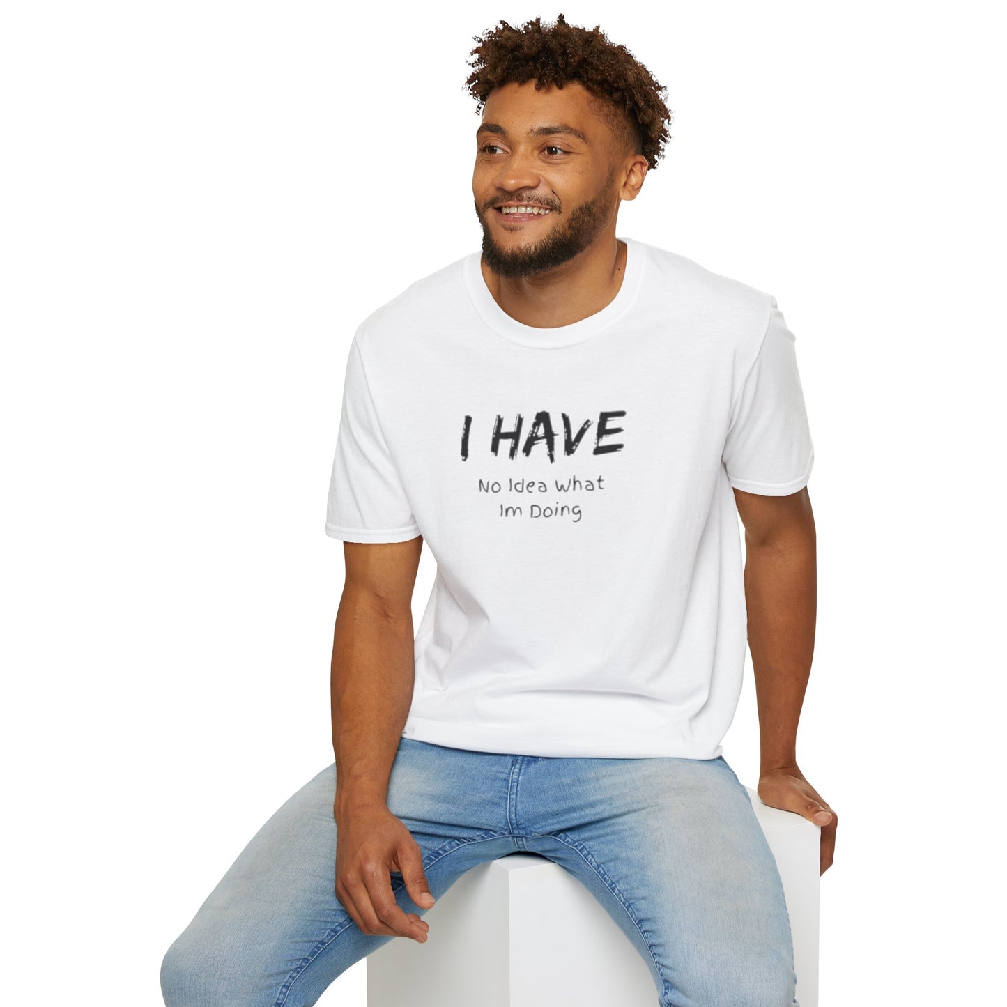 "I HAVE No Idea What I'm Doing" T-Shirt