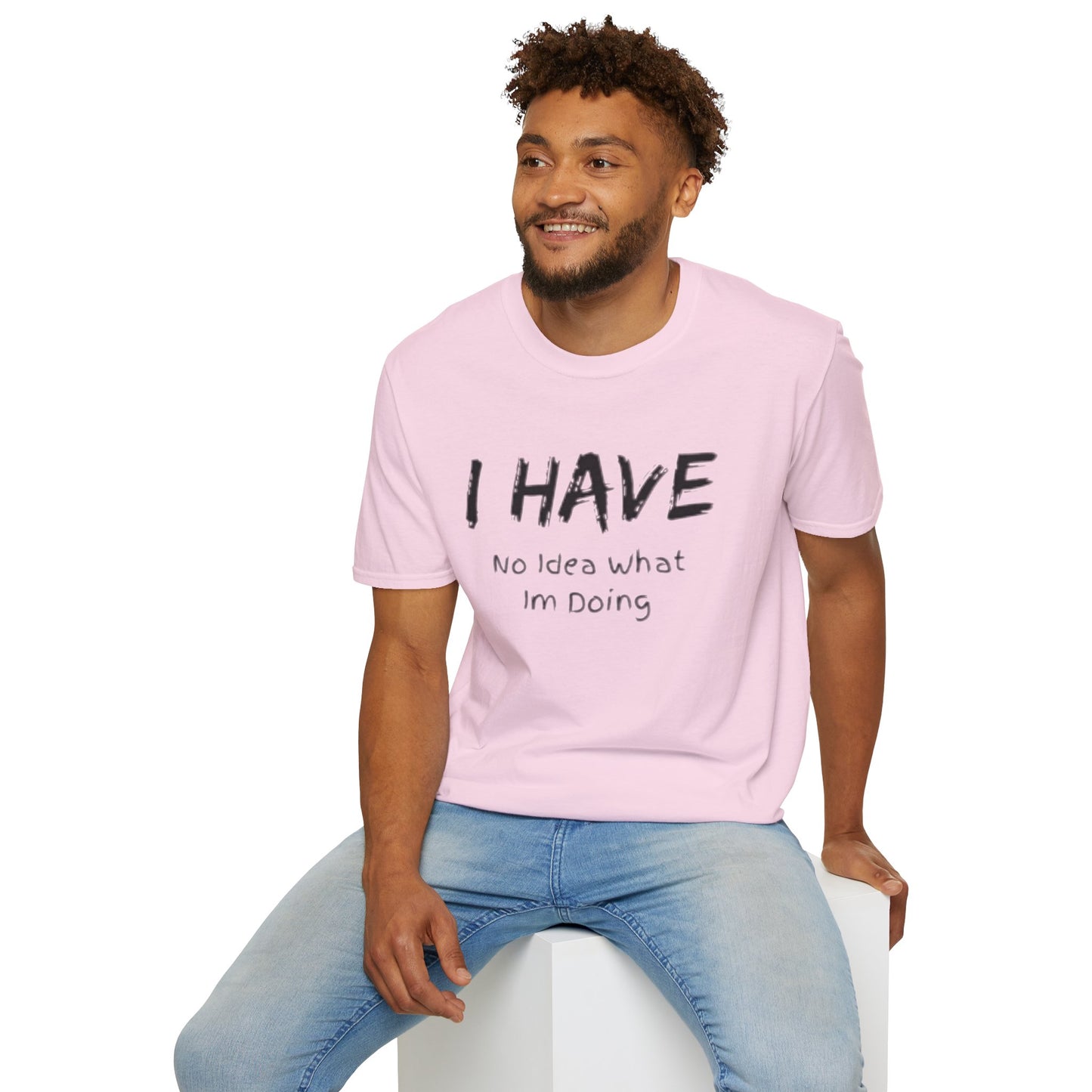 "I HAVE No Idea What I'm Doing" T-Shirt