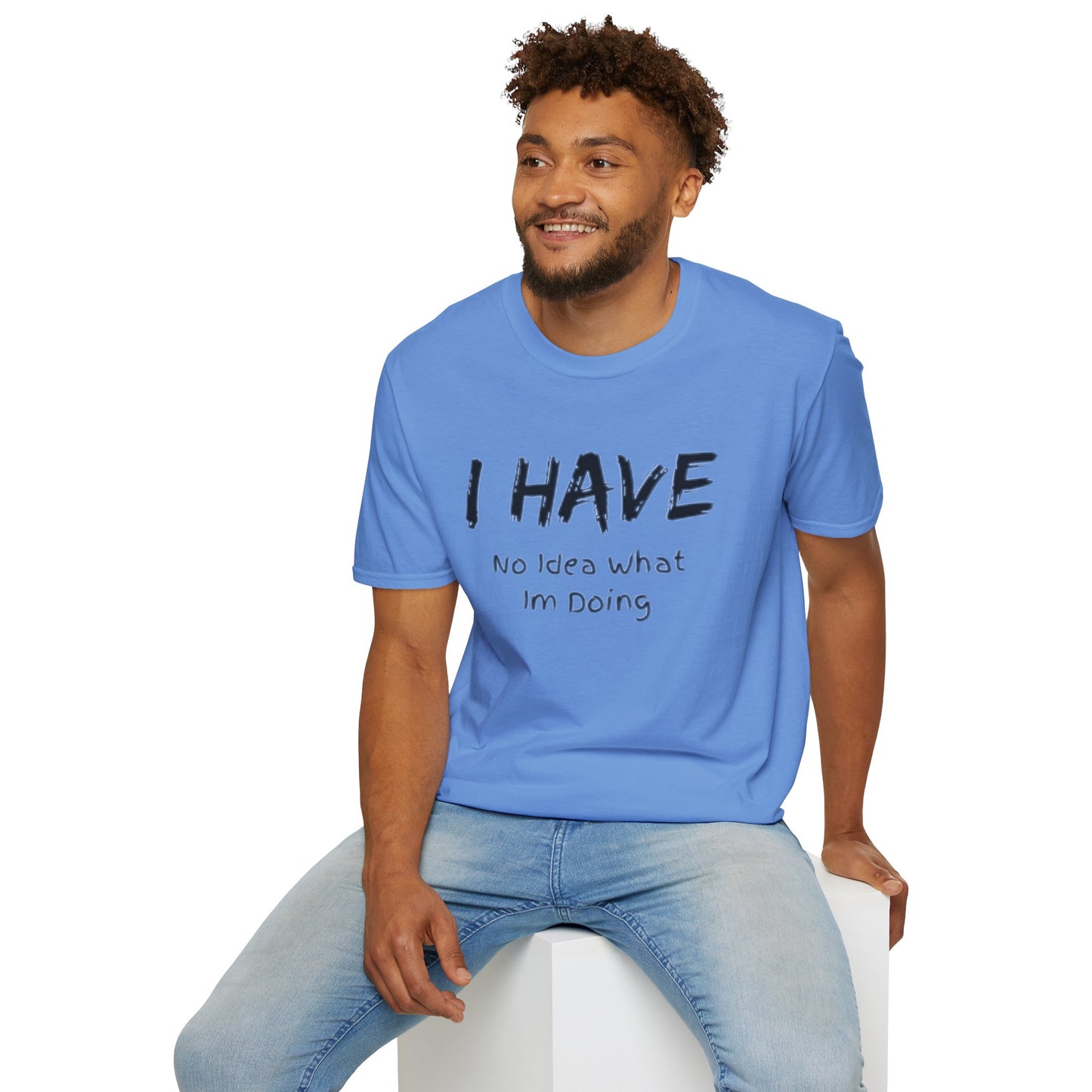 "I HAVE No Idea What I'm Doing" T-Shirt