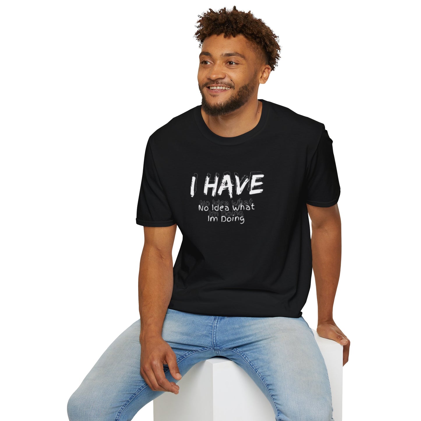 "I HAVE No Idea What I'm Doing" T-Shirt