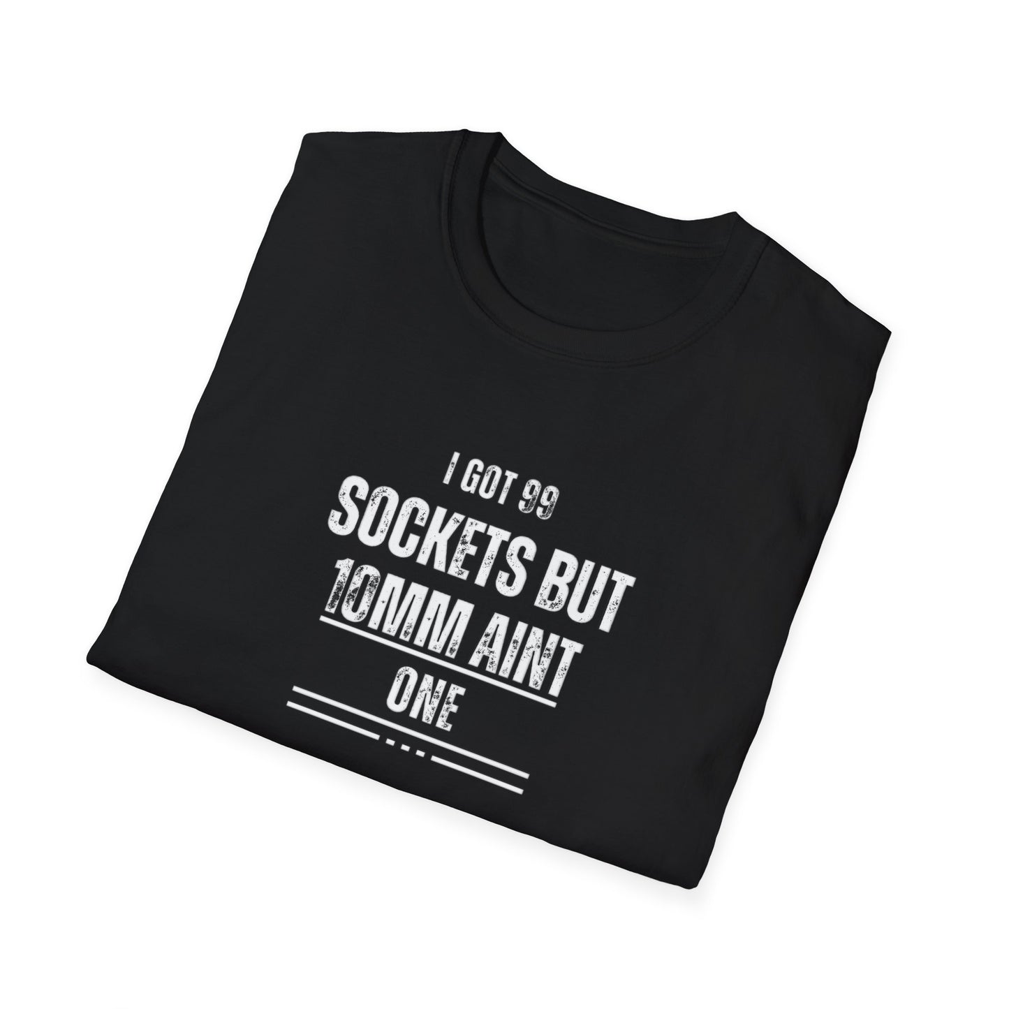 "I Got 99 Sockets But 10mm Ain't One"  T-Shirt