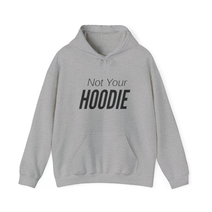 "Not Your Hoodie" Unisex Hooded Sweatshirt