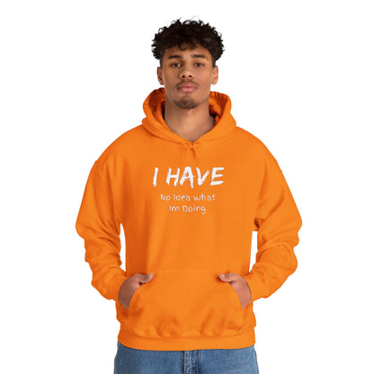 “I Have No Idea What I'm Doing:” Hooded Sweatshirt! Pretty Much Sums It Up!