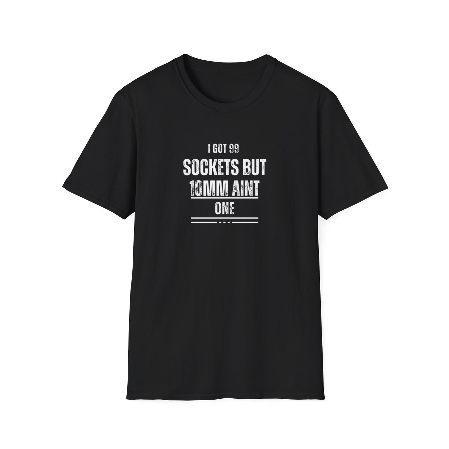 "I Got 99 Sockets But 10mm Ain't One"  T-Shirt